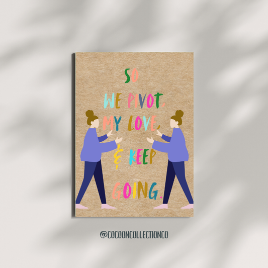 So We Pivot, My Love, And Keep Going | Greeting Card
