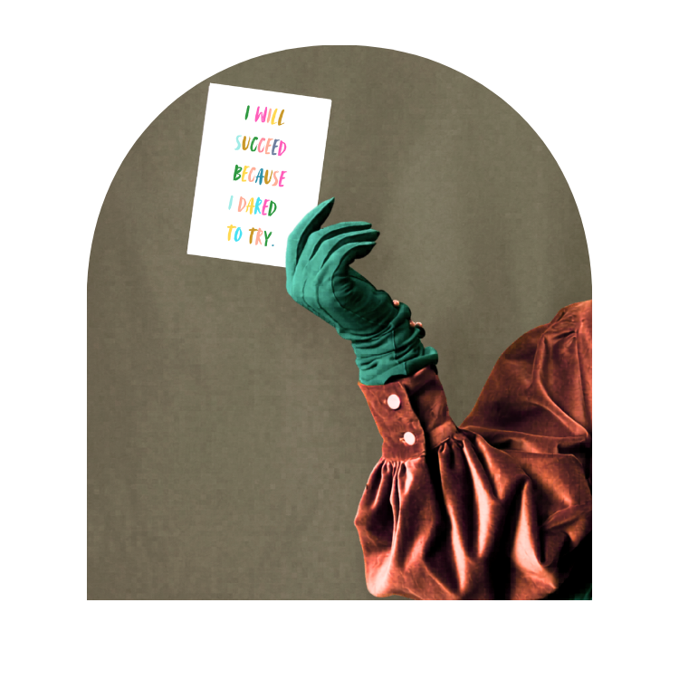 A person wearing a rust-brown satin-like dress and green glove holds up a white card with colorful text that reads, 'I WILL SUCCEED BECAUSE I DARED TO TRY.' against a muted olive-brown background.